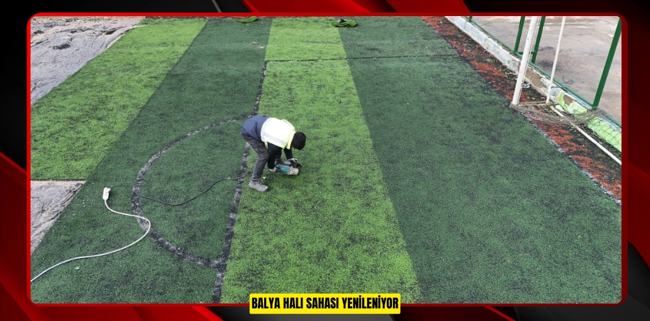 BALYA HALI SAHASI YENİLENİYOR