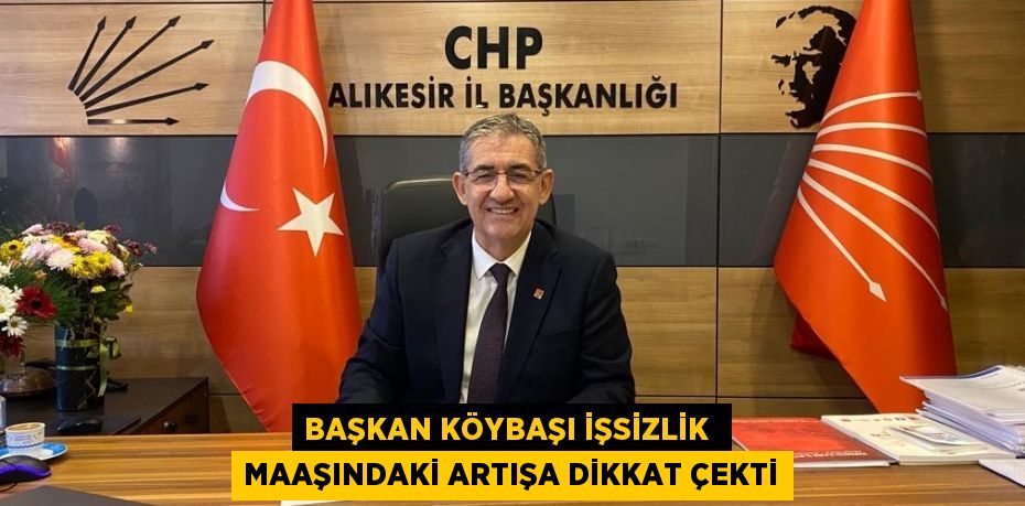 Başkan Köybaşı işsizlik  maaşındaki artışa dikkat çekti