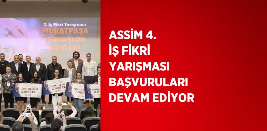 ASSİM 4. İŞ FİKRİ YARIŞMASI BAŞVURULARI DEVAM EDİYOR