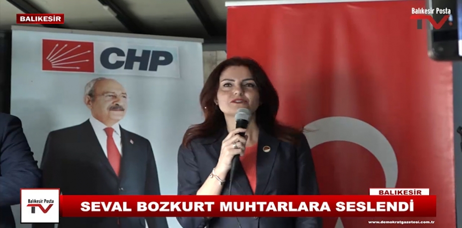 SEVAL BOZKURT MUHTARLARA SESLENDİ.