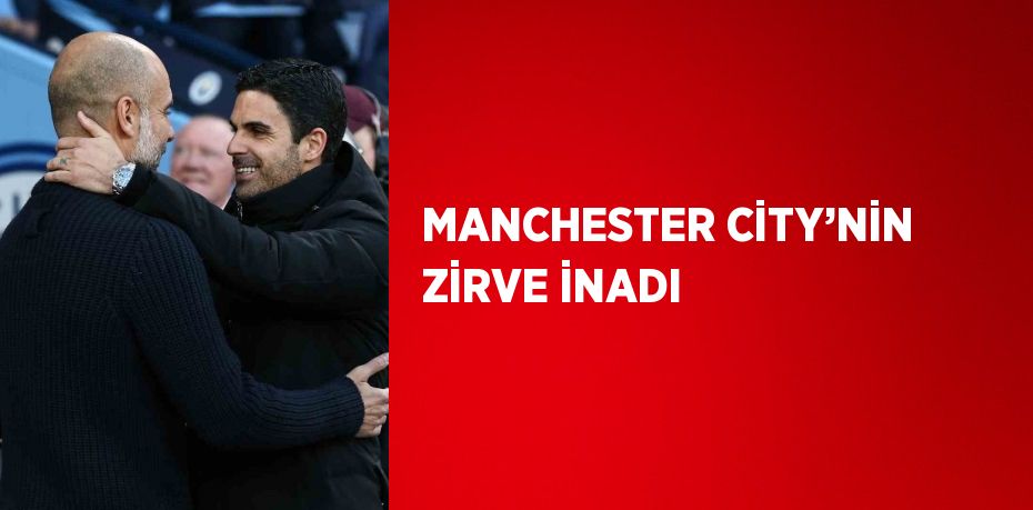 MANCHESTER CİTY’NİN ZİRVE İNADI