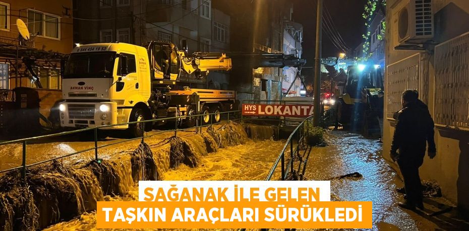 Sağanak ile gelen taşkın araçları sürükledi