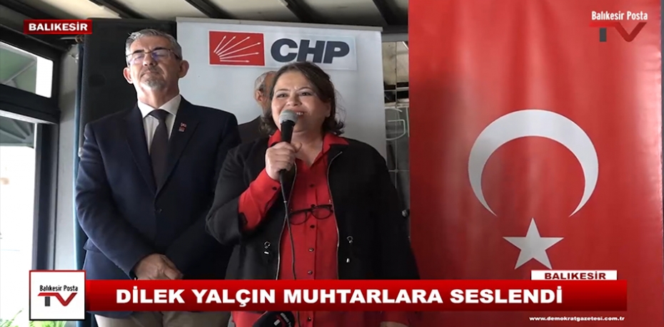 DİLEK YALÇIN MUHTARLARA SESLENDİ.