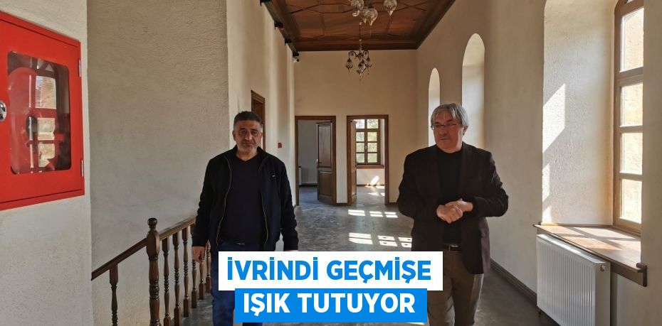 İVRİNDİ GEÇMİŞE IŞIK TUTUYOR