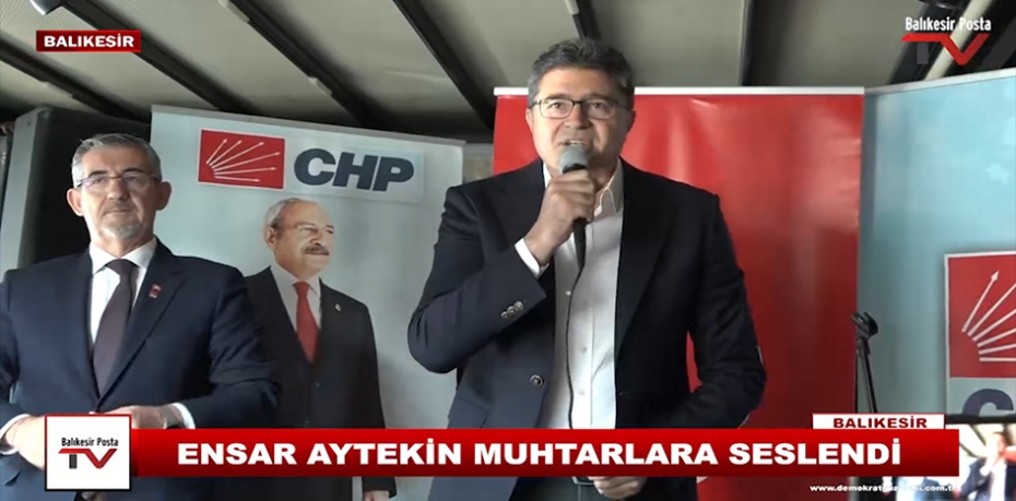 ENSAR AYTEKİN MUHTARLARA SESLENDİ.