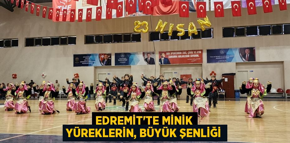 EDREMİT'TE MİNİK YÜREKLERİN, BÜYÜK ŞENLİĞİ