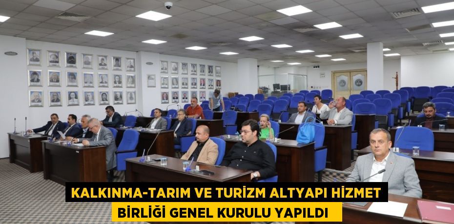 Kalkınma-Tarım ve Turizm Altyapı Hizmet Birliği genel kurulu yapıldı  