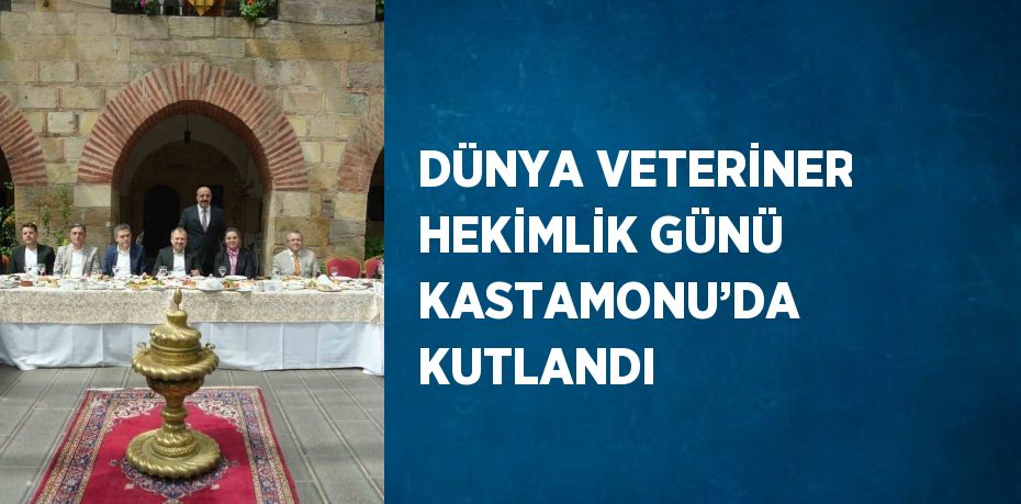 DÜNYA VETERİNER HEKİMLİK GÜNÜ KASTAMONU’DA KUTLANDI