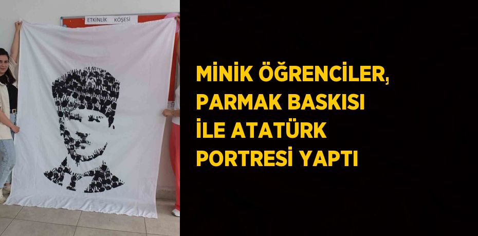 MİNİK ÖĞRENCİLER, PARMAK BASKISI İLE ATATÜRK PORTRESİ YAPTI