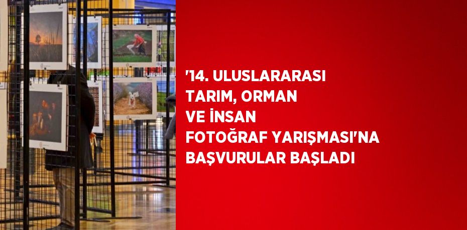 '14. ULUSLARARASI TARIM, ORMAN VE İNSAN FOTOĞRAF YARIŞMASI'NA BAŞVURULAR BAŞLADI