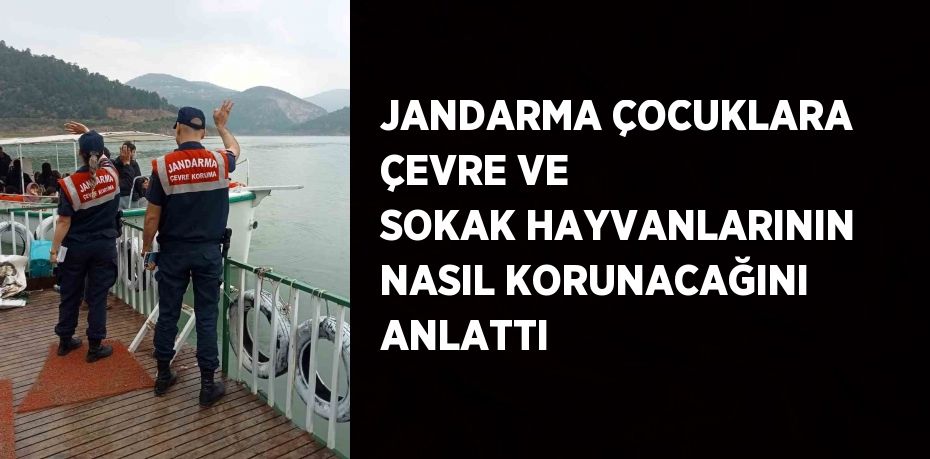 JANDARMA ÇOCUKLARA ÇEVRE VE SOKAK HAYVANLARININ NASIL KORUNACAĞINI ANLATTI