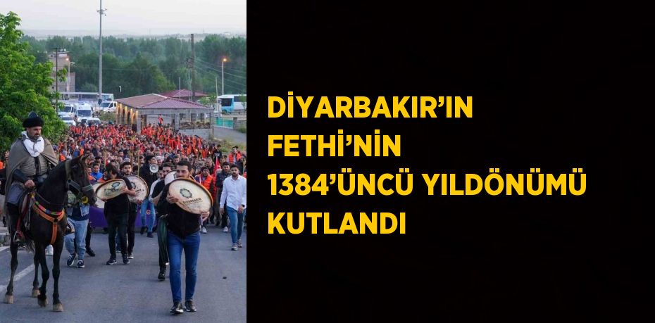 DİYARBAKIR’IN FETHİ’NİN 1384’ÜNCÜ YILDÖNÜMÜ KUTLANDI