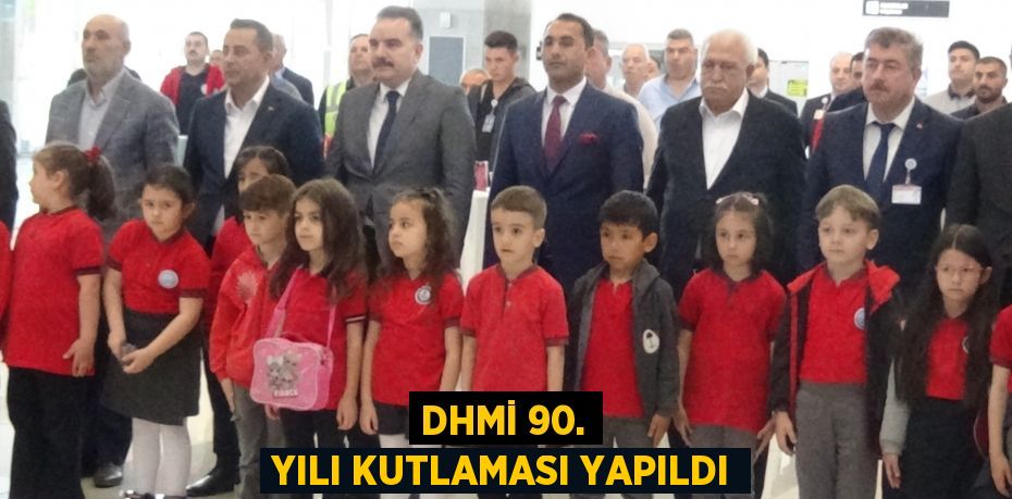 DHMİ 90. yılı kutlaması yapıldı