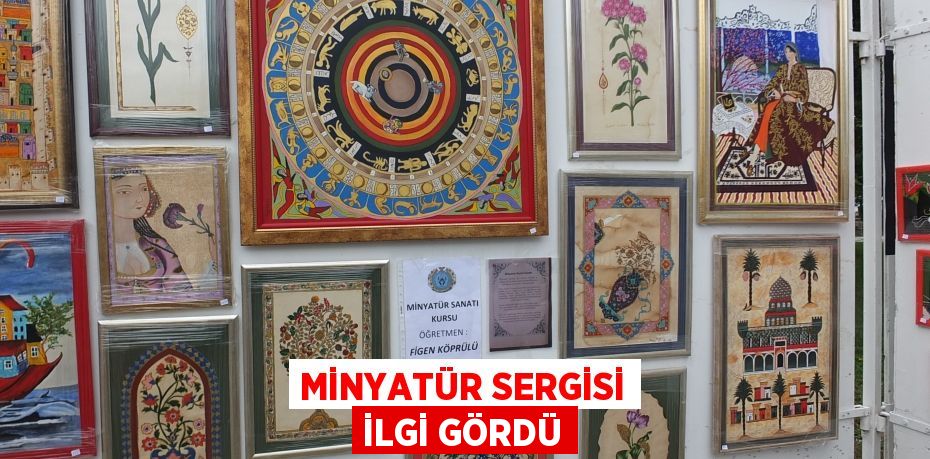 Minyatür sergisi ilgi gördü