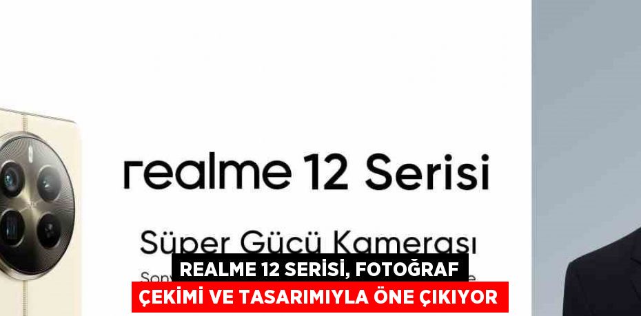 REALME 12 SERİSİ, FOTOĞRAF ÇEKİMİ VE TASARIMIYLA ÖNE ÇIKIYOR