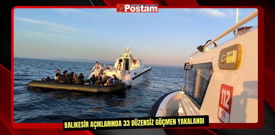 Balıkesir açıklarında 33 düzensiz göçmen yakalandı  