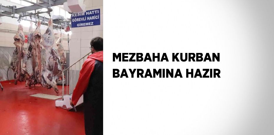 MEZBAHA KURBAN BAYRAMINA HAZIR