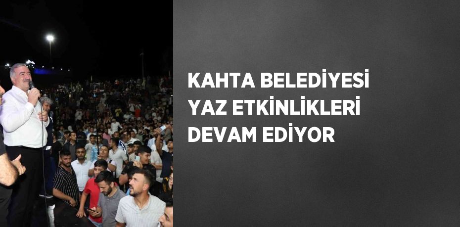 KAHTA BELEDİYESİ YAZ ETKİNLİKLERİ DEVAM EDİYOR