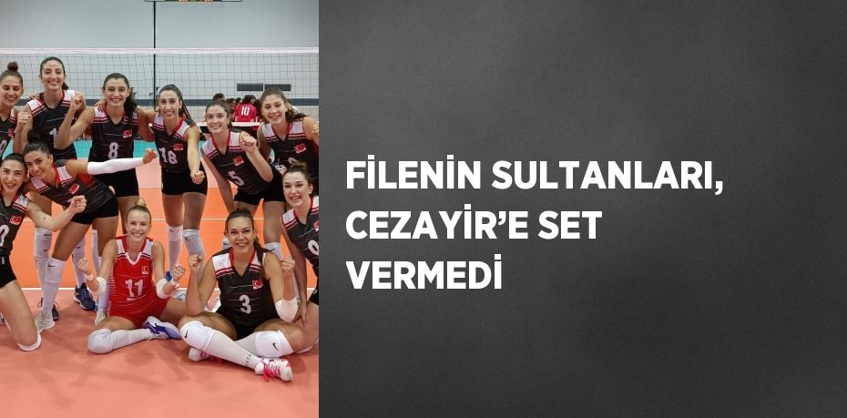 FİLENİN SULTANLARI, CEZAYİR’E SET VERMEDİ