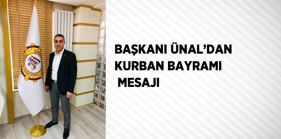 BAŞKANI ÜNAL’DAN KURBAN BAYRAMI  MESAJI