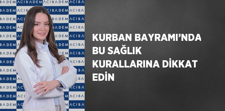 KURBAN BAYRAMI’NDA BU SAĞLIK KURALLARINA DİKKAT EDİN