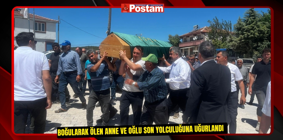 Boğularak ölen anne ve oğlu son yolculuğuna uğurlandı  