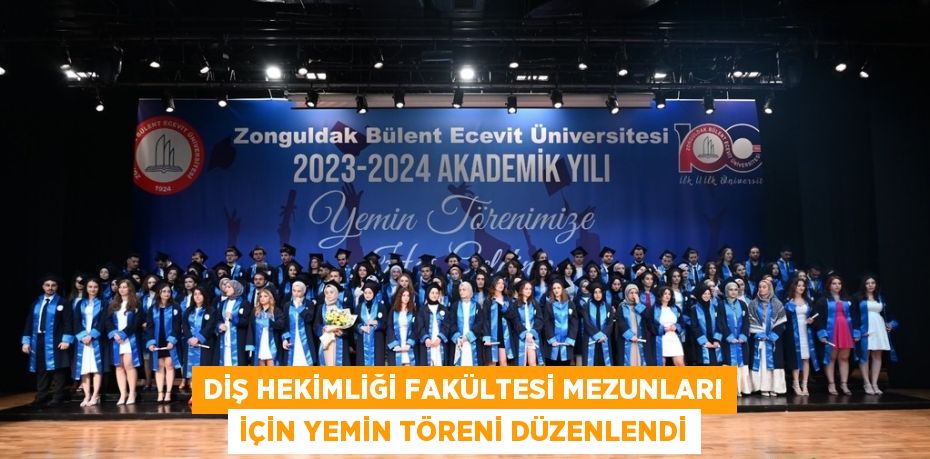 DİŞ HEKİMLİĞİ FAKÜLTESİ MEZUNLARI İÇİN YEMİN TÖRENİ DÜZENLENDİ