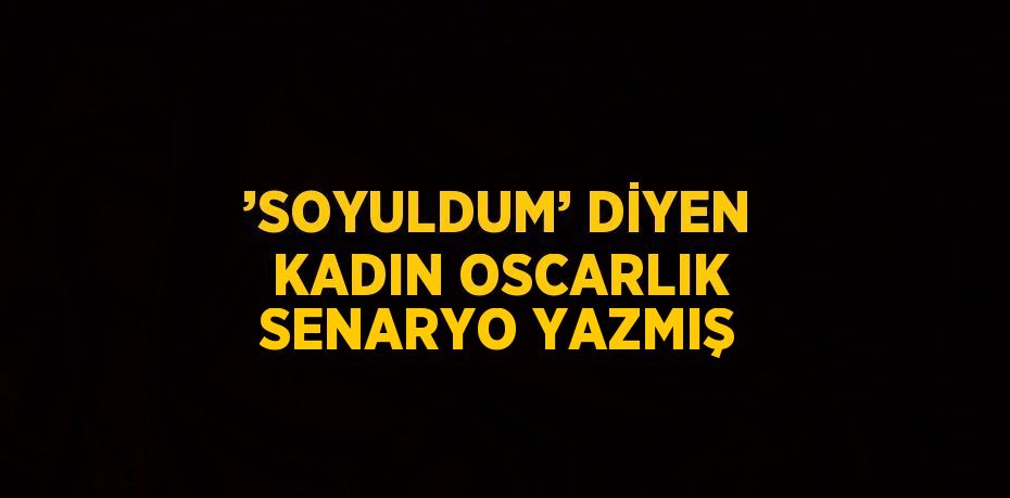 ’SOYULDUM’ DİYEN KADIN OSCARLIK SENARYO YAZMIŞ