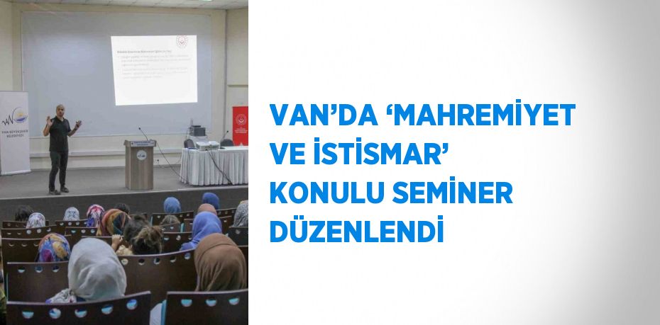 VAN’DA ‘MAHREMİYET VE İSTİSMAR’ KONULU SEMİNER DÜZENLENDİ