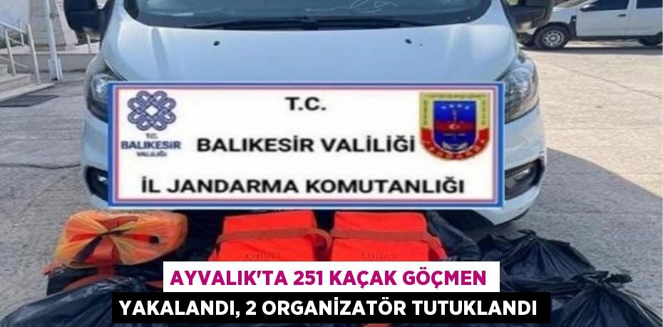 Ayvalık'ta 251 Kaçak Göçmen Yakalandı, 2 Organizatör Tutuklandı