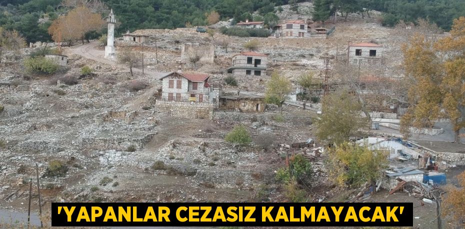 'Yapanlar cezasız kalmayacak'