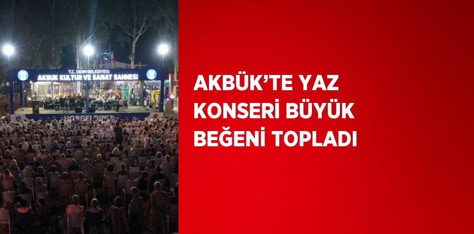 AKBÜK’TE YAZ KONSERİ BÜYÜK BEĞENİ TOPLADI