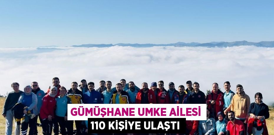 GÜMÜŞHANE UMKE AİLESİ 110 KİŞİYE ULAŞTI