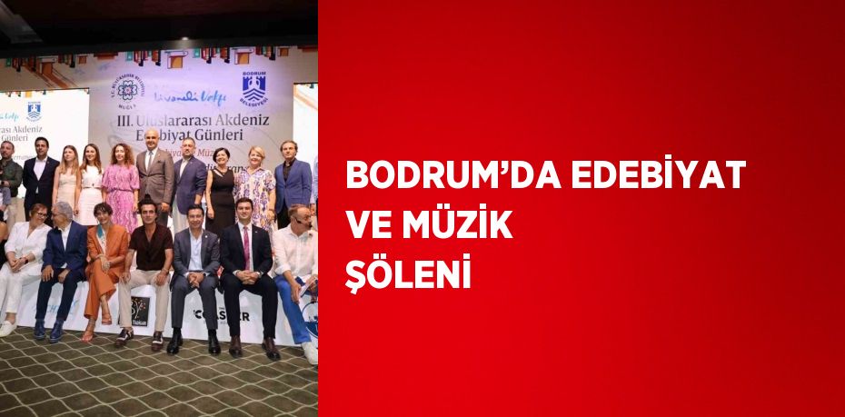 BODRUM’DA EDEBİYAT VE MÜZİK ŞÖLENİ