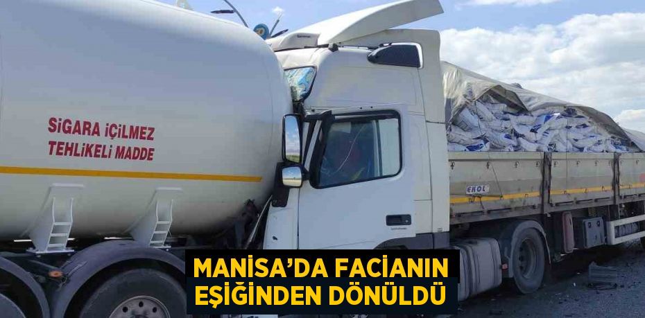 MANİSA’DA FACİANIN EŞİĞİNDEN DÖNÜLDÜ