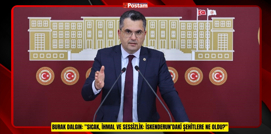 BURAK DALGIN: &quot;SICAK, İHMAL VE SESSİZLİK: İSKENDERUN’DAKİ ŞEHİTLERE NE OLDU?&quot;