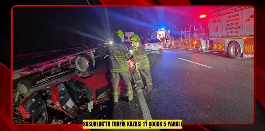 Susurluk'ta trafik kazası: 1'i çocuk 5 yaralı  