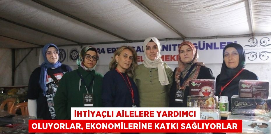 İHTİYAÇLI AİLELERE YARDIMCI OLUYORLAR, EKONOMİLERİNE KATKI SAĞLIYORLAR