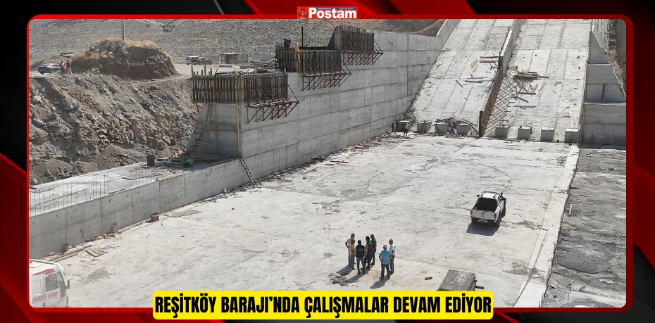 Reşitköy Barajı’nda çalışmalar devam ediyor