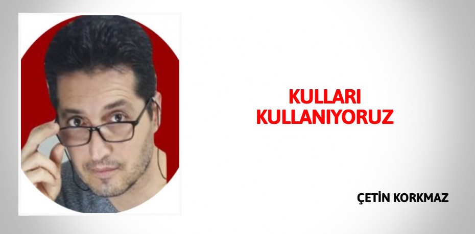 KULLARI KULLANIYORUZ