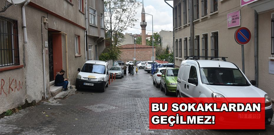 BU SOKAKLARDAN GEÇİLMEZ!