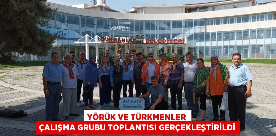 Yörük ve Türkmenler Çalışma Grubu Toplantısı Gerçekleştirildi