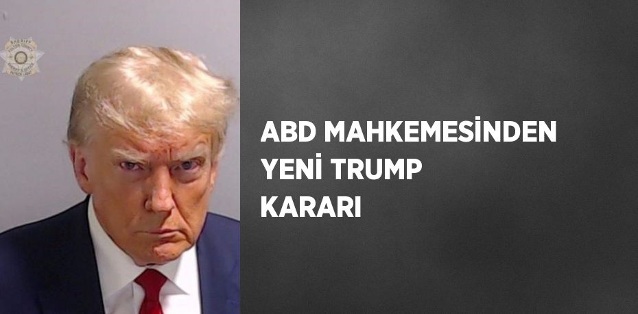 ABD MAHKEMESİNDEN YENİ TRUMP KARARI