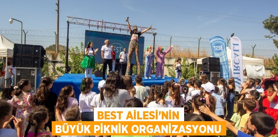 BEST AİLESİ’NİN BÜYÜK PİKNİK ORGANİZASYONU