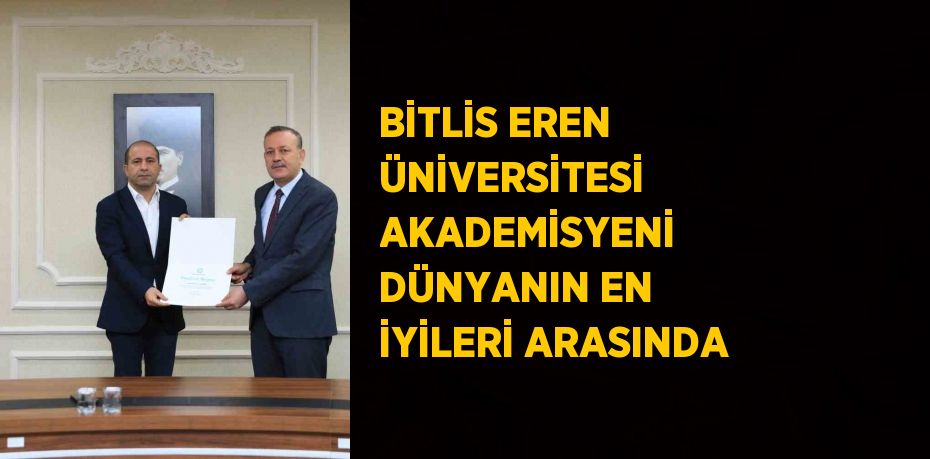 BİTLİS EREN ÜNİVERSİTESİ AKADEMİSYENİ DÜNYANIN EN İYİLERİ ARASINDA