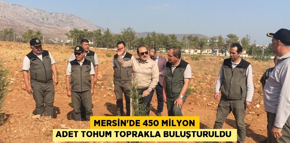 Mersin’de 450 milyon adet tohum toprakla buluşturuldu