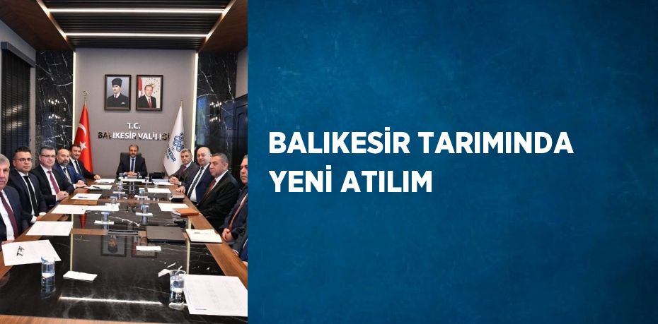 BALIKESİR TARIMINDA YENİ ATILIM