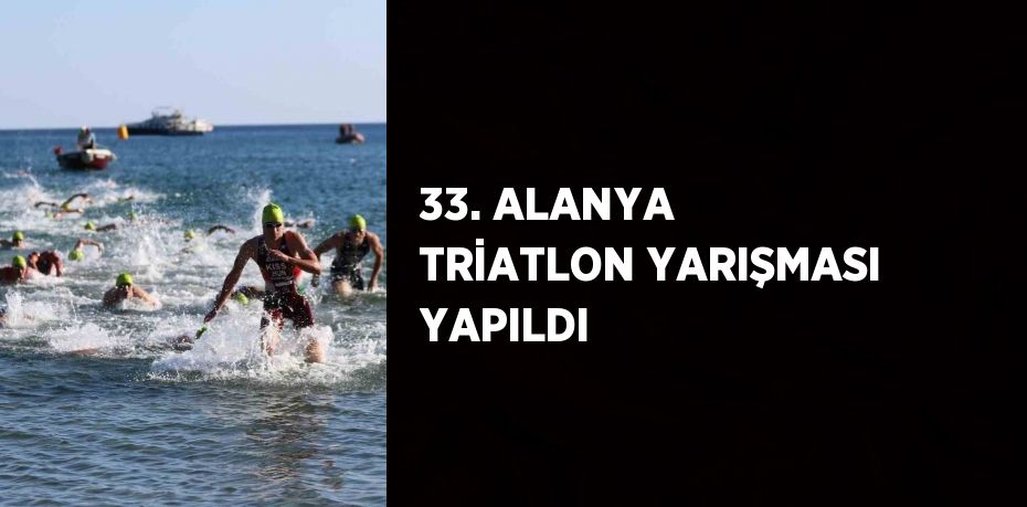 33. ALANYA TRİATLON YARIŞMASI YAPILDI