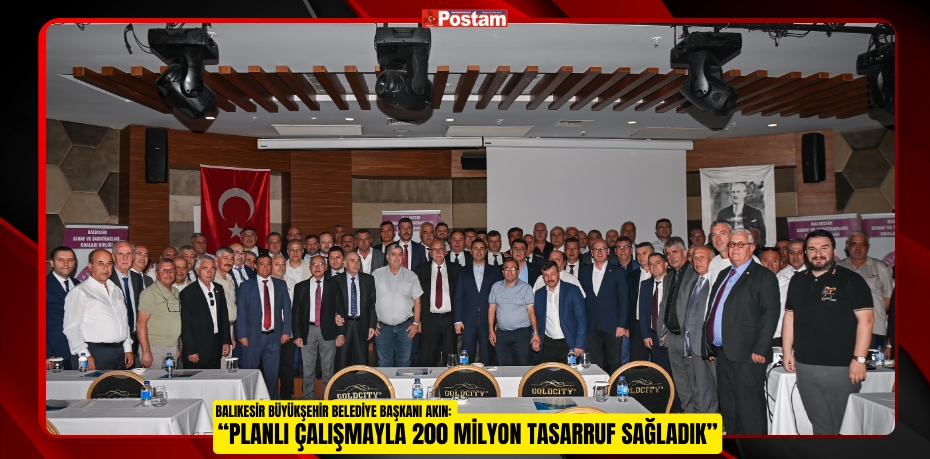 Balıkesir Büyükşehir Belediye Başkanı Akın: “Planlı çalışmayla 200 milyon tasarruf sağladık”