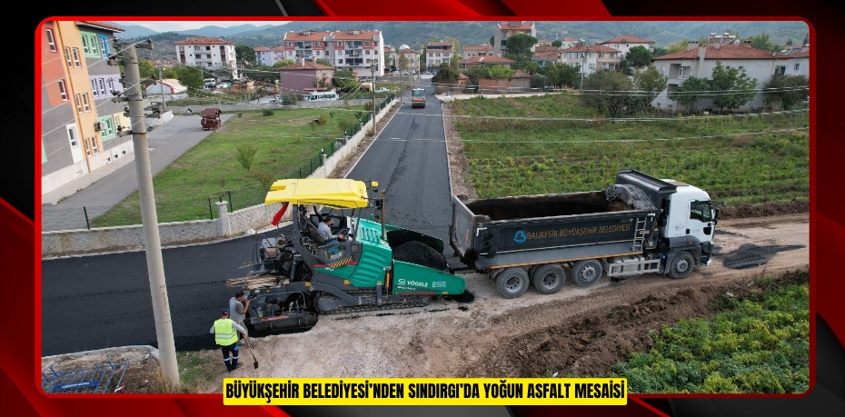 Büyükşehir Belediyesi’nden Sındırgı’da yoğun asfalt mesaisi